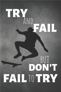 Try And Fail But Don't Fail To Try