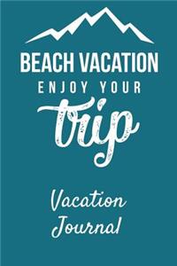 Beach Vacation Enjoy Your Trip Vacation Journal