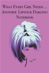 What Every Girl Needs ... Another Lipstick Darling! Notebook