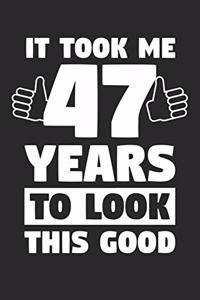 Blank Lined Journal, Diary, Planner, Notebook for 47 Year Old - It Took Me 47 Years To Look This Good - 47th Birthday Gift