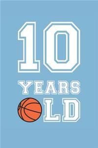 Basketball Notebook - 10 Years Old Basketball Journal - 10th Birthday Gift for Basketball Player - Basketball Diary
