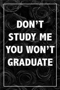 Don't Study Me, You Won't Graduate