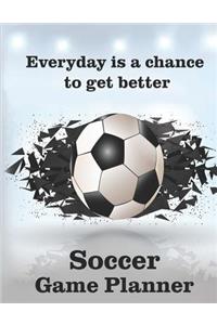 Everyday is a Chance to Get Better Soccer Game Planner