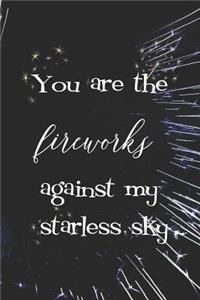 You Are The Fireworks Against My Starless Sky