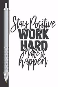 Stay Positive Work Hard Make It Happen