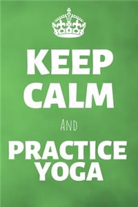 Keep Calm And Practice Yoga