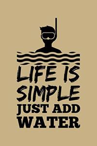 Life Is Simple Just Add Water