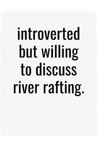 Introverted But Willing To Discuss River Rafting