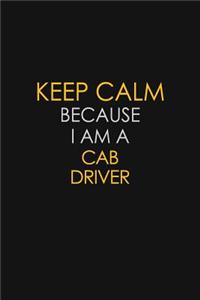 Keep Calm Because I Am A Cab Driver