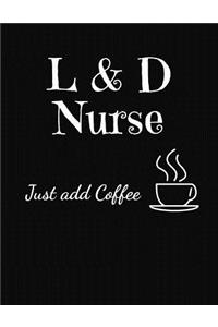 L & D Nurse Just Add Coffee