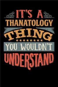 Its A Thanatology Thing You Wouldnt Understand