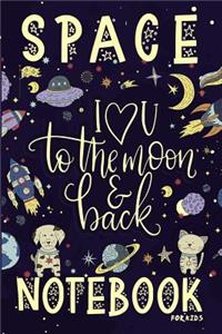 Space Notebook For Kids: I U To The Moon & Back: Outerspace Journal & Doodle Notebook Diary For Boys and Girls: Compact 6x9 120 Pages of Lined Pages for Writing and Drawing