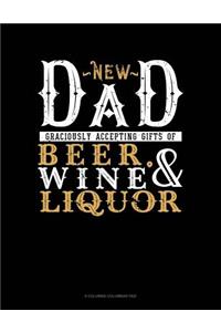 New Dad Graciously Accepting Gifts Of Beer, Wine, And Liquor