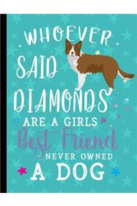 Whoever Said Diamonds Are A Girls Best Friend Never Owned A Dog