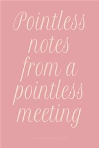 Pointless notes from a pointless meeting
