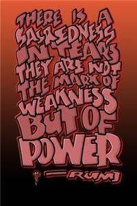 There Is a Sacredness in Tears They Are Not the Mark of Weakness But of Power