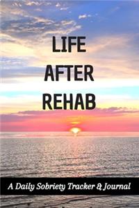 Life After Rehab: A Daily Sobriety Tracker & Journal: Guided Sober Mindfulness Gratitude Journal For Addiction Recovery: Sobriety Gifts