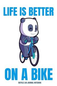 Bicycle Log Journal Notebook Life is Better On A Bike