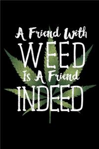 A Friend With Weed Is A Friend Indeed: marijuana notebook journal-6x9-100pgs super gift great for keeping a record funny weed gift