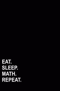 Eat Sleep Math Repeat: Graph Paper Notebook: 1/4 Inch Squares, Blank Graphing Paper with Borders