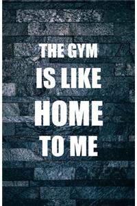 The Gym Is Like Home To Me
