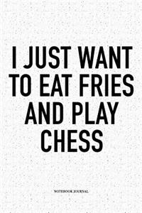 I Just Want to Eat Fries and Play Chess