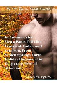 In Autumn, Str8 Men's Pants Fall Like Leaves of Amber and Crimson, from Which Springs Forth Holiday Hunkmeat in Desperate Need of Affection