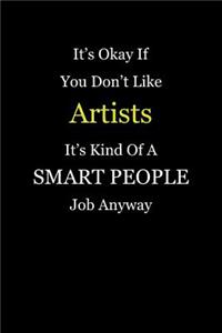 It's Okay If You Don't Like Artists It's Kind Of A Smart People Job Anyway