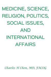 Medicine, Science, Religion, Politics, Social Issues, and International Affairs