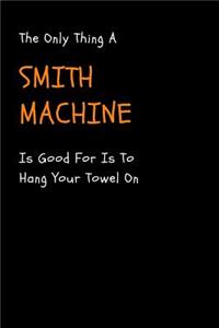 Personal Trainer Notebook The Only Thing A Smith Machine Is Good For