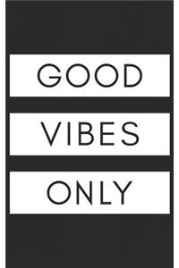 Good Vibes Only