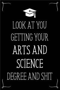 Look At You Getting Your Arts And Science Degree And Shit