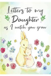 Letters to my Daughter as I watch you grow: Blank Journal, A thoughtful Gift for New Mothers, Parents. Write Memories now, Read them later, Gift, Journal, 7 x 10 inches, 109 pages, Matte