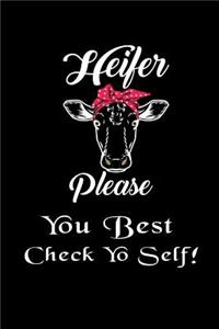 Heifer Please - You Best Check Yo Self!