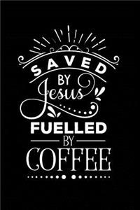 Saved by Jesus Fuelled by Coffee