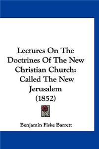 Lectures On The Doctrines Of The New Christian Church