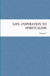Life- Inspiration to Spiritualism