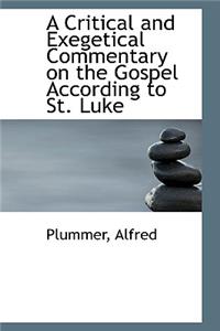 A Critical and Exegetical Commentary on the Gospel According to St. Luke