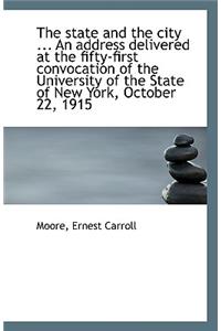The State and the City ... an Address Delivered at the Fifty-First Convocation of the University of