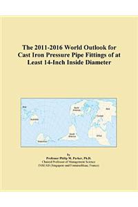 The 2011-2016 World Outlook for Cast Iron Pressure Pipe Fittings of at Least 14-Inch Inside Diameter