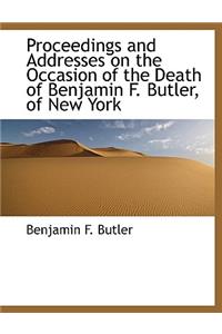 Proceedings and Addresses on the Occasion of the Death of Benjamin F. Butler, of New York