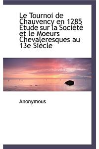 Le Tournoi de Chauvency En 1285 Etude Sur La Societe Et Le Moeurs Chevaleresques Au 13e Siecle