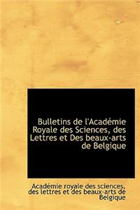 Bulletins de L'Acad Mie Royale Des Sciences, Des Lettres Et Des Beaux-Arts de Belgique