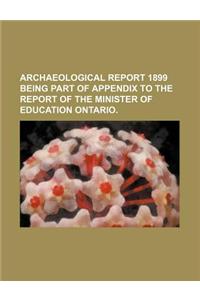 Archaeological Report 1899 Being Part of Appendix to the Report of the Minister of Education Ontario.