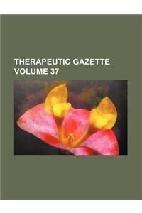 Therapeutic Gazette Volume 37