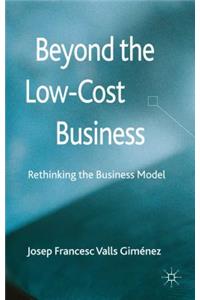 Beyond the Low-Cost Business