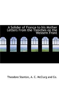 A Solider of France to His Mother Letters from the Trenches on the Western Front