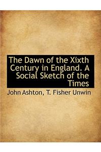 The Dawn of the Xixth Century in England. a Social Sketch of the Times