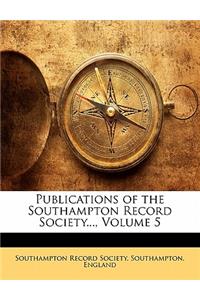 Publications of the Southampton Record Society..., Volume 5