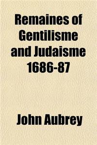 Remaines of Gentilisme and Judaisme 1686-87
